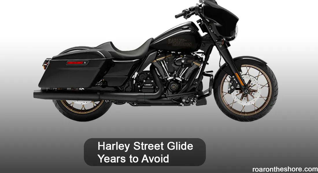 Harley Street Glide Years to Avoid